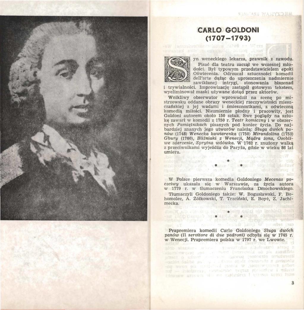 CARLO GOLDONI (1707-1793) yn weneckiego lekarza, prawnik z zawodu. Pisać dla teatru zaczął we wczesnej młodości. Był typowym przedstawicielem epoki Oświecenia.