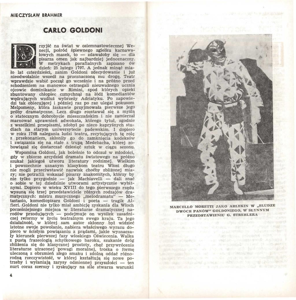 MIECZYSŁAW BRAHMER CARLO GOLDONI rzyjść na świat w osiemnastowiecznej Wenecji, pośród śpiewnego zgiełku karnawałowych masek, to - zdawałoby się - dla pisarza omen jak najbardziej jednoznaczny.