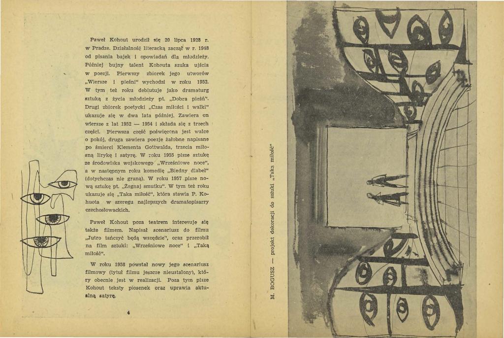 Paweł Kohout urodził się 20 Upca 1928 r. w Pradze. Działalność literacką zaczął w r. 1918 od pisania bajek i opowiadań dla mł.:idzle±y. Później bujny talent Kohouta szuka ujścia w poezji.