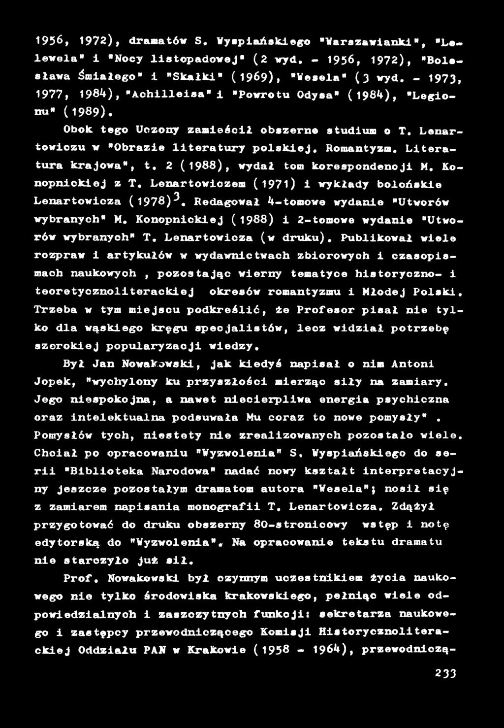 Literatura krajowa", t. 2 ( 1988), wydał tom korespondencji M. Konopnickiej z T. Lenartowiczem (1971) 1 wykłady bolońskie Lenartowicza (1978)^. Redagował 4-tomowe wydanie "Utworów wybranych" M.