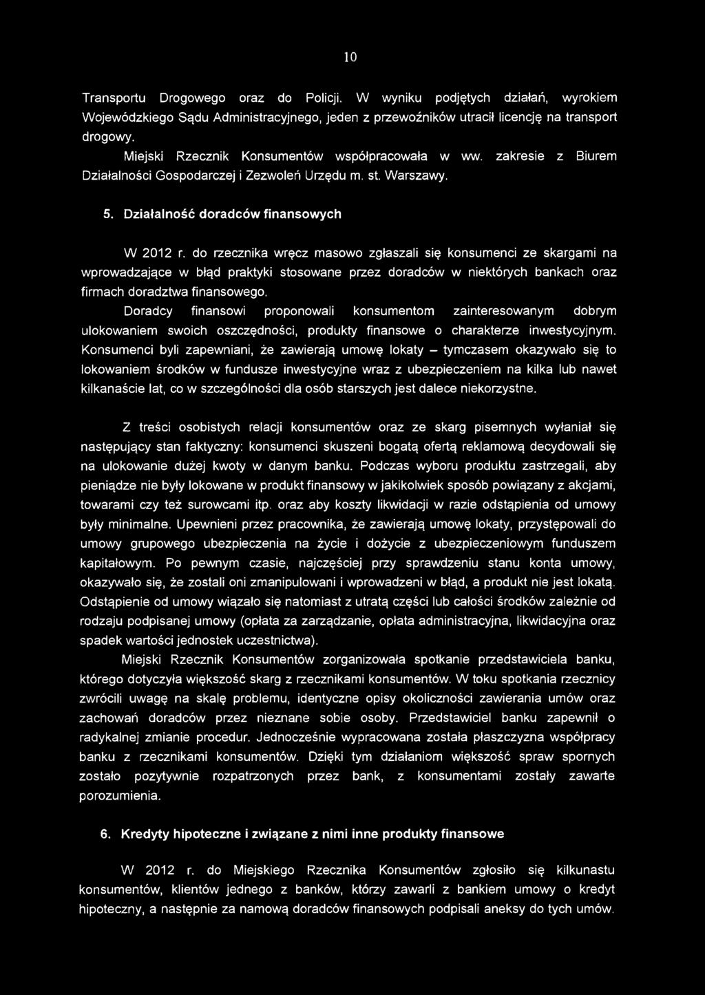do rzecznika wręcz masowo zgłaszali się konsumenci ze skargami na wprowadzające w błąd praktyki stosowane przez doradców w niektórych bankach oraz firmach doradztwa finansowego.