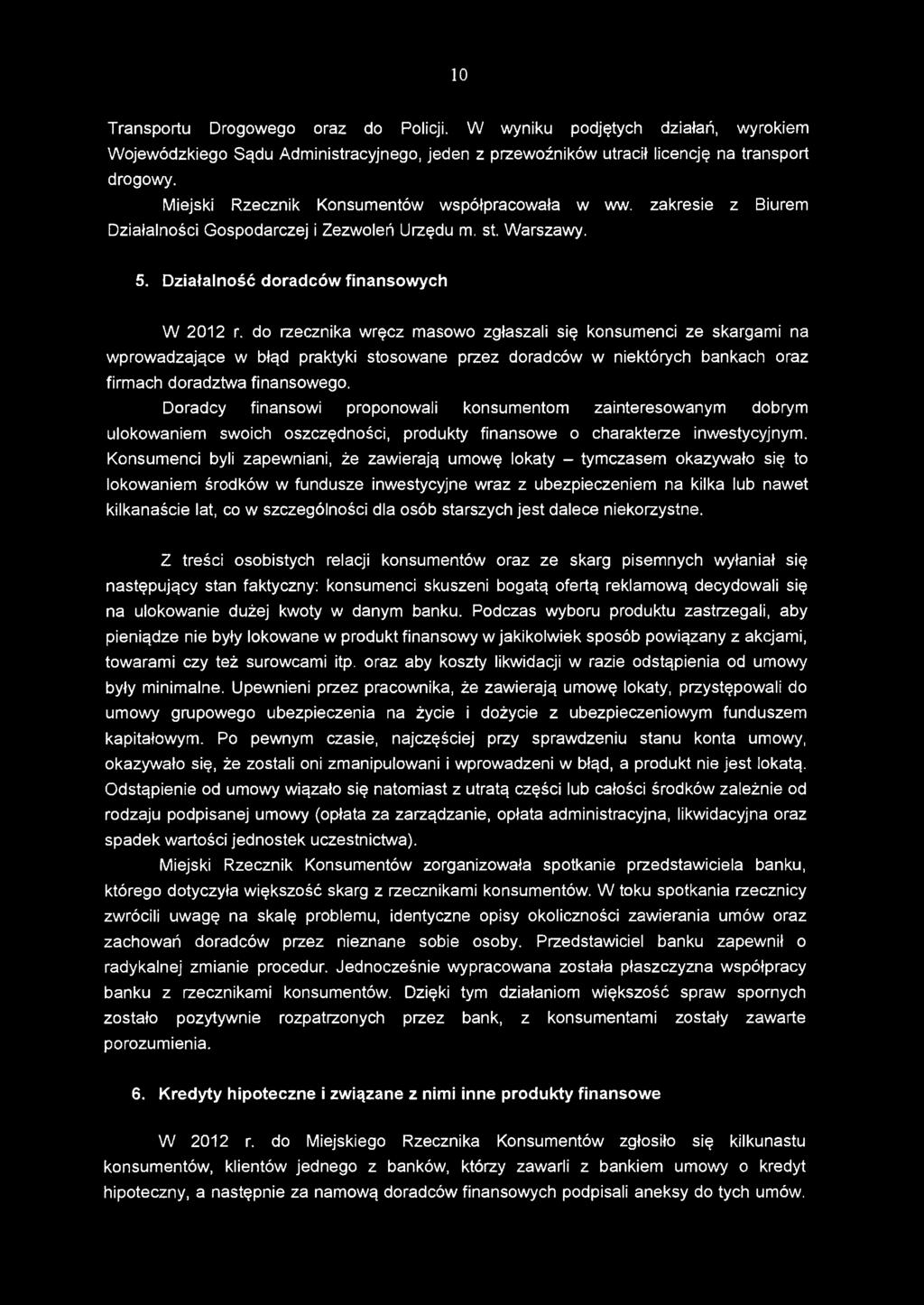 do rzecznika wręcz masowo zgłaszali się konsumenci ze skargami na wprowadzające w błąd praktyki stosowane przez doradców w niektórych bankach oraz firmach doradztwa finansowego.