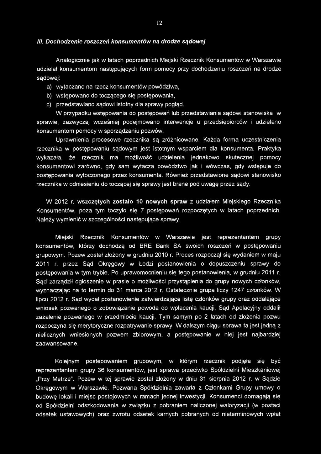 roszczeń na drodze sądowej: a) wytaczano na rzecz konsumentów powództwa, b) wstępowano do toczącego się postępowania, c) przedstawiano sądowi istotny dla sprawy pogląd.