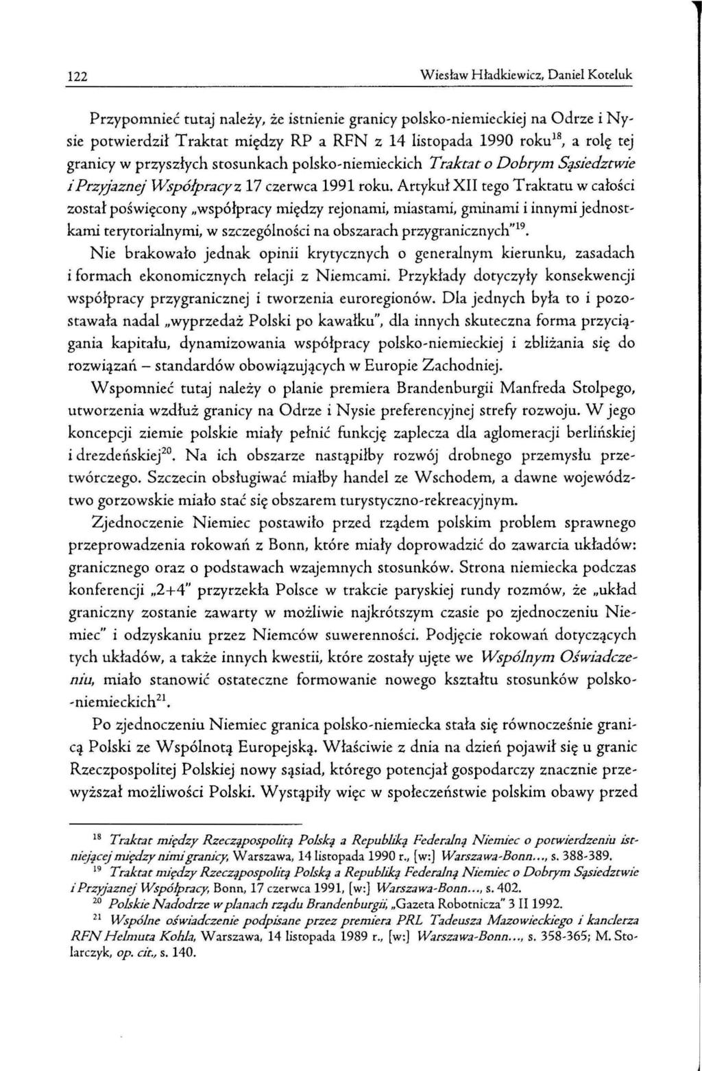 122 Wiesław Hładkiewicz, Daniel Koceluk Przypomnieć tutaj należy, że istnienie granicy polsko-niemieckiej na Odrze i Nysie potwierdził Traktat między RP a RFN z 14 listopada 1990 roku 18, a rolę tej