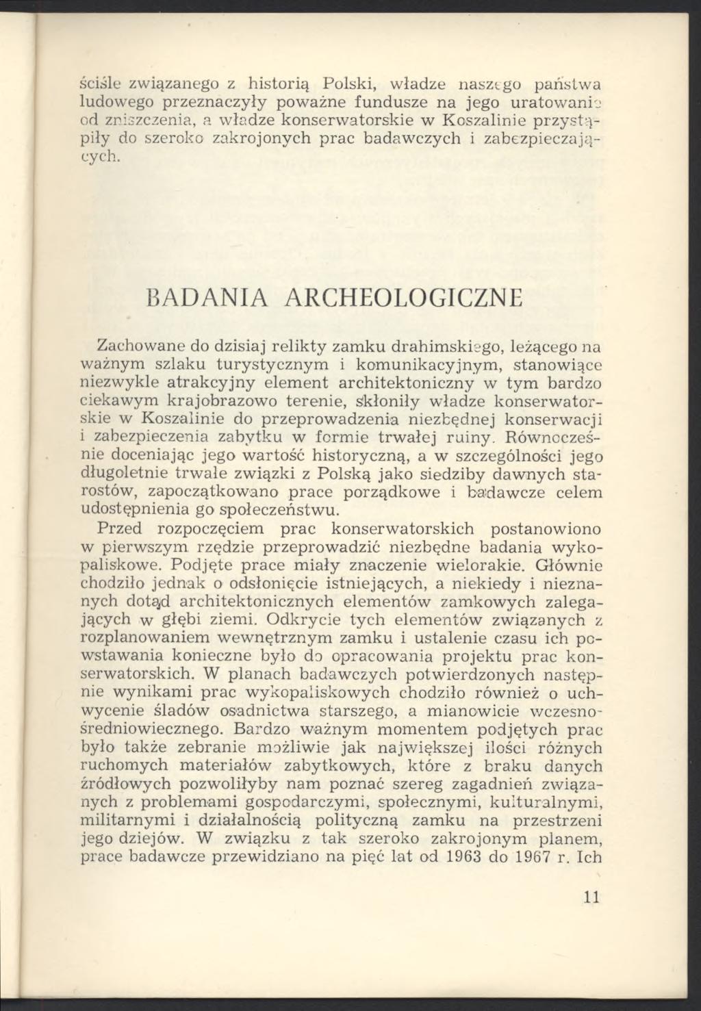 ściśle związanego z historią Polski, władze nasztgo państwa ludowego przeznaczyły poważne fundusze na jego uratowanie od zniszczenia, a władze konserwatorskie w Koszalinie przystąpiły do szeroko