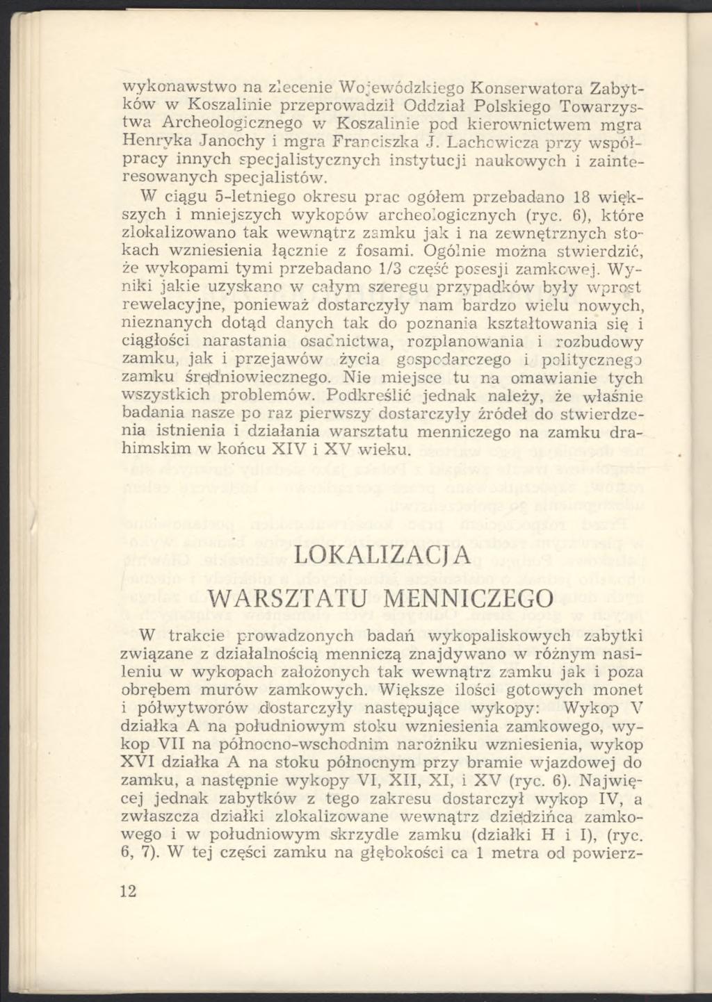 wykonawstwo na zlecenie Wojewódzkiego Konserwatora Zabytków w Koszalinie przeprowadził Oddział Polskiego Towarzystwa Archeologicznego w Koszalinie pod kierownictwem mgra Henryka Janochy i mgra