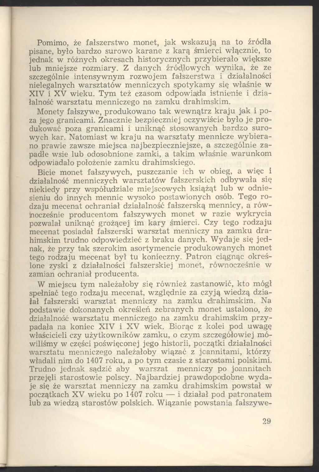 Pomimo, że fałszerstwo monet, jak wskazują na to źródła pisane, było bardzo surowo karane z karą śmierci włącznie, to jednak w różnych okresach historycznych przybierało większe lub mniejsze rozmiary.