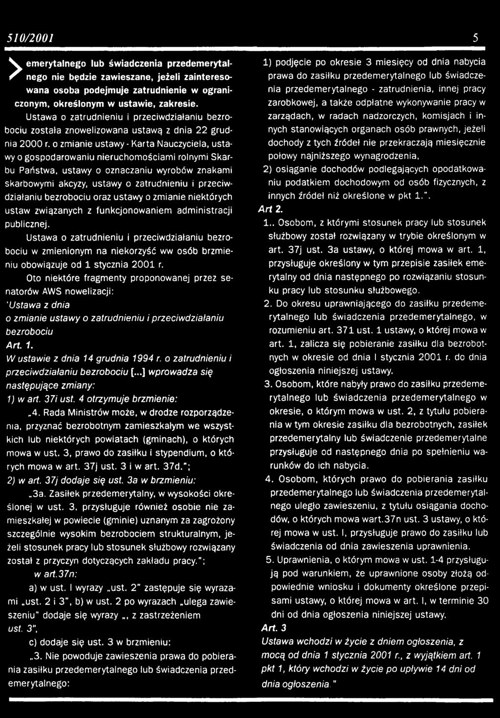 Ustawa o zatrudnieniu i przeciwdziałaniu bezrobociu w zmienionym na niekorzyść ww osób brzmieniu obowiązuje od 1 stycznia 2001 r.