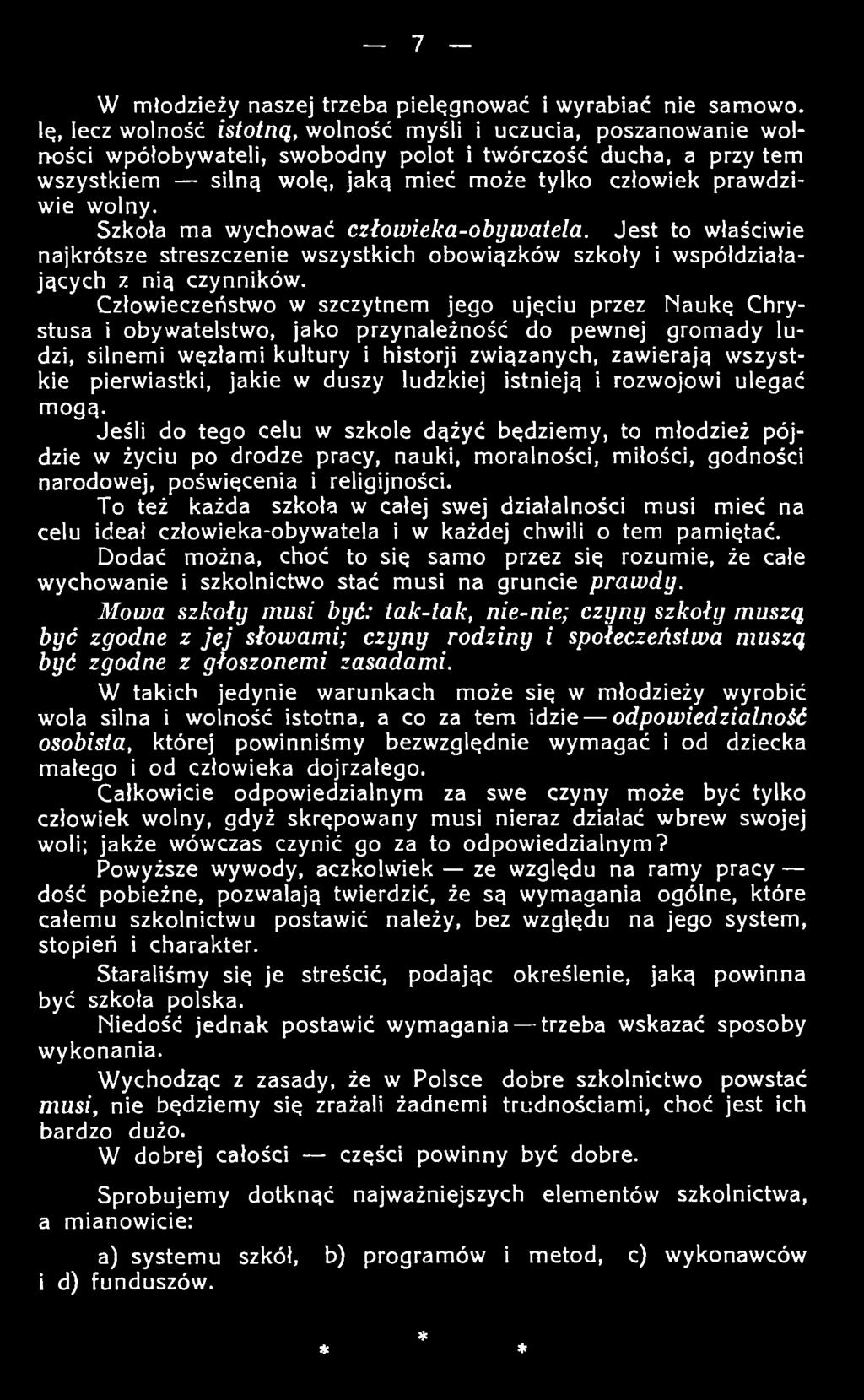 praw dziw ie w olny. Szkoła m a wychow ać człowieka-obywatela. Jest to właściwie najkrótsze streszczenie w szystkich obo w iązków szkoły i w spółdziałających z nią czynników.