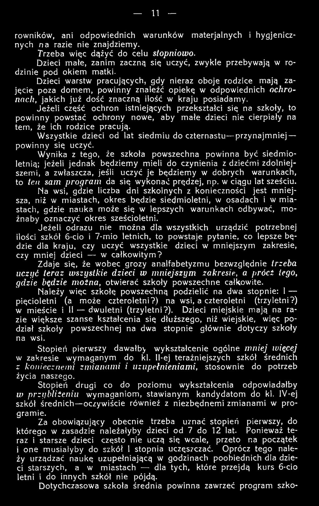 D zieci w arstw pracujących, gdy nieraz oboje rodzice m ają zajęcie poza d o m em, pow inny znaleźć o p iekę w odpow iednich ochronach, jakich ju ż dość znaczną ilość w kraju posiadam y.