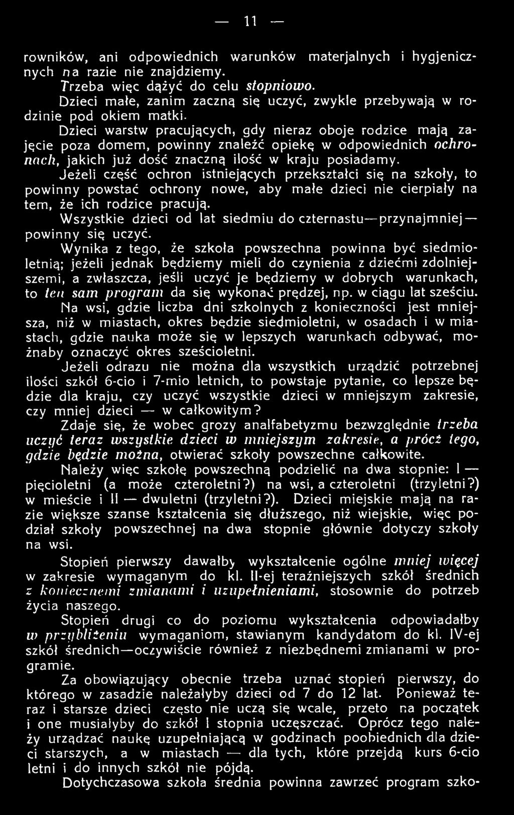 D zieci w arstw pracujących, gdy nieraz oboje rodzice m ają zajęcie poza d o m em, pow inny znaleźć o p iekę w odpow iednich ochronach, jakich ju ż dość znaczną ilość w kraju posiadam y.