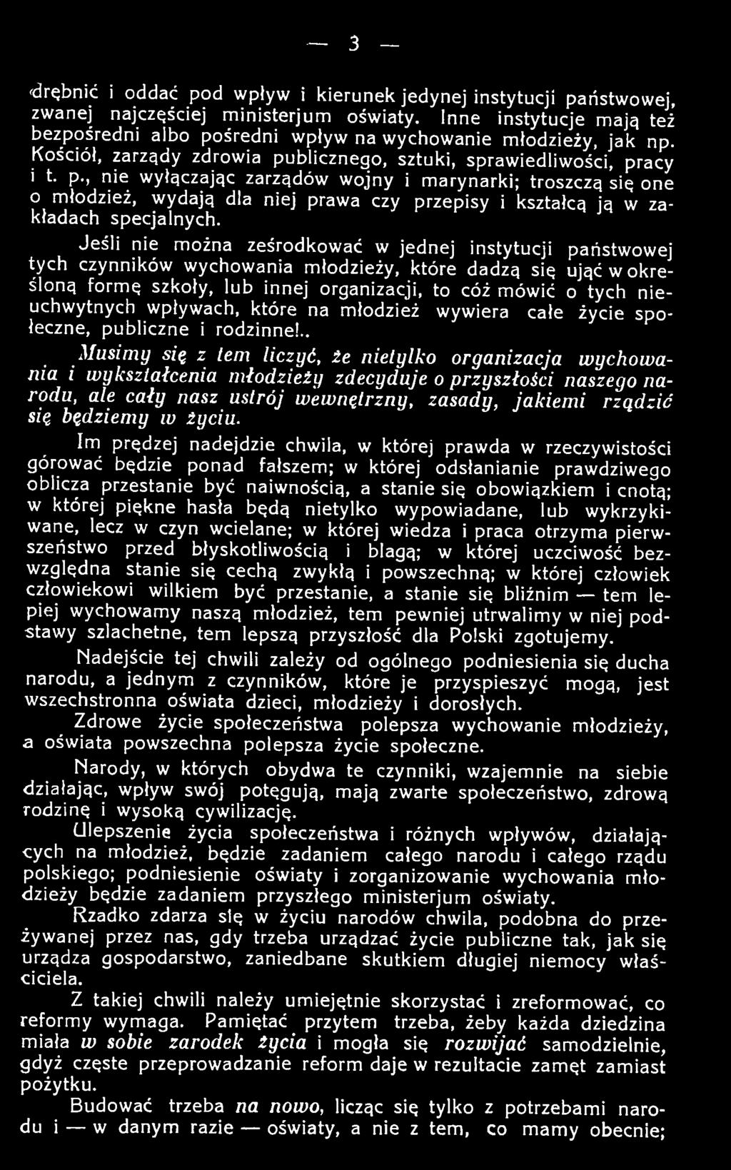 Jeśli nie można ześrodkować w jednej instytucji państwowej tych czynników w ychow ania m łodzieży, które dadzą się ująć w o kreśloną fo rm ę szkoły, lub innej organizacji, to cóż m ów ić o tych n ie