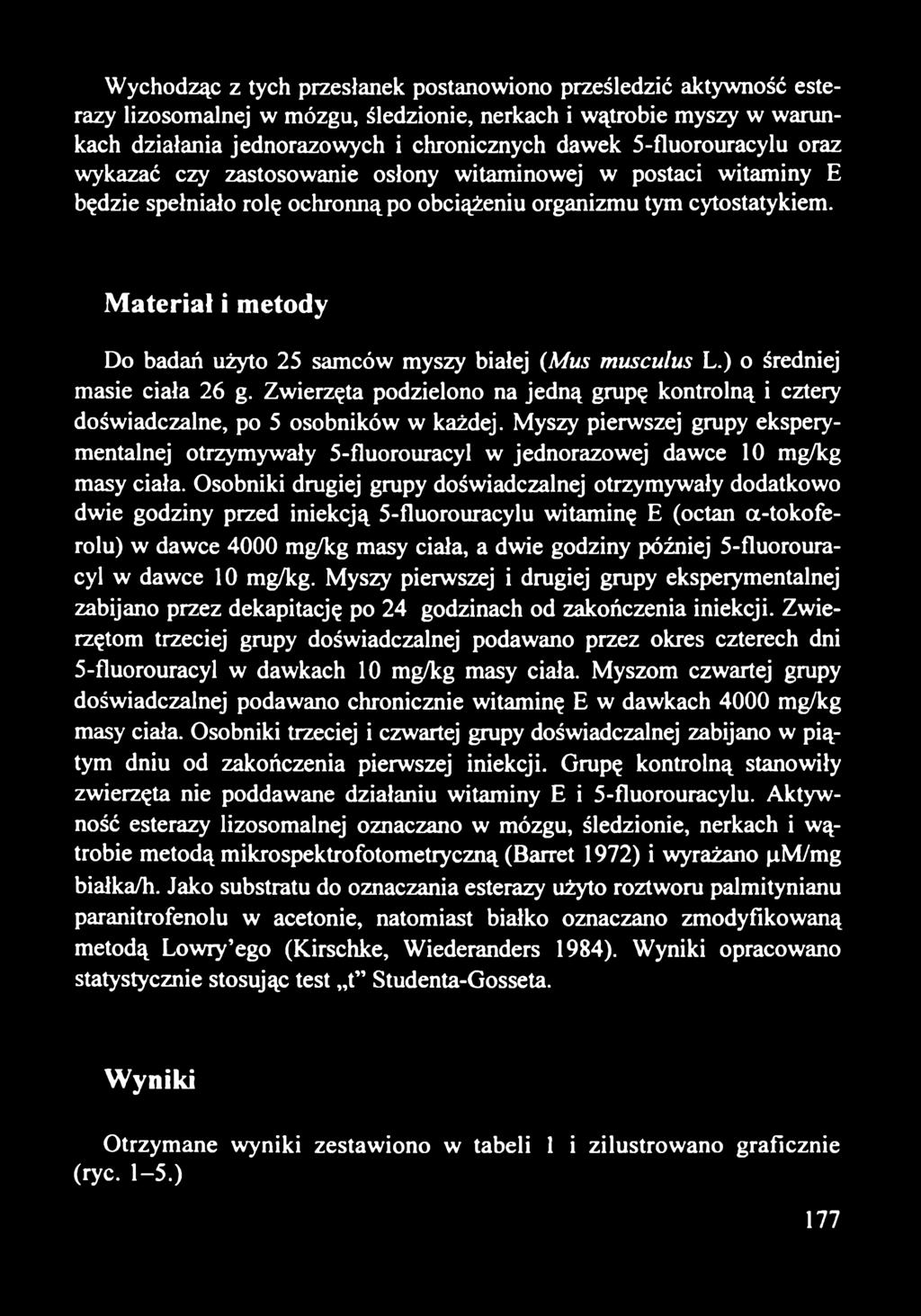 Materiał i metody Do badań użyto 25 samców myszy białej (Mus musculus L.) o średniej masie ciała 26 g. Zwierzęta podzielono na jedną grupę kontrolną i cztery doświadczalne, po 5 osobników w każdej.