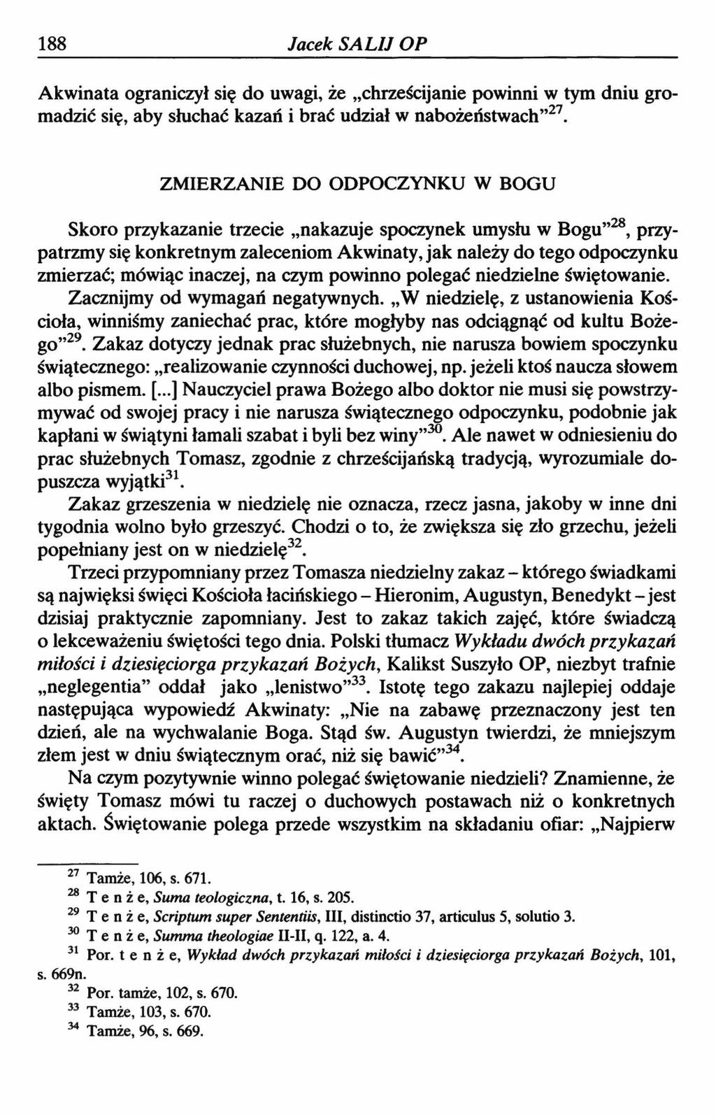 188 Jacek SALIJ OP Akwinata ograniczył się do uwagi, że chrześcijanie powinni w tym dniu gromadzić się, aby słuchać kazań i brać udział w nabożeństwach 27.