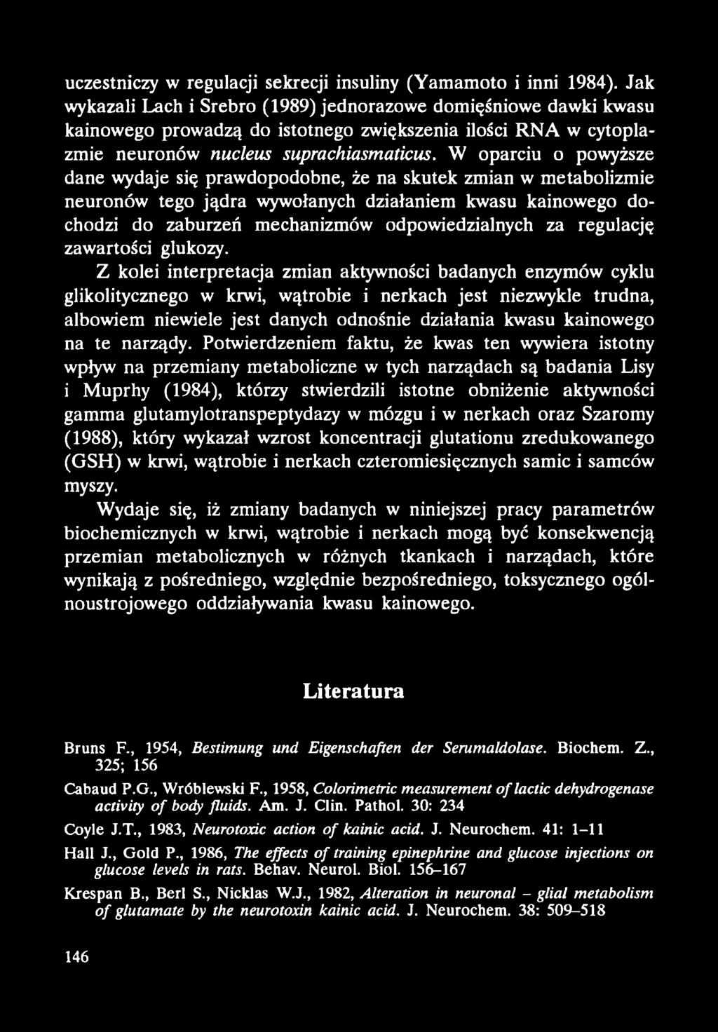 W oparciu o powyższe dane wydaje się prawdopodobne, że na skutek zmian w metabolizmie neuronów tego jądra wywołanych działaniem kwasu kainowego dochodzi do zaburzeń mechanizmów odpowiedzialnych za