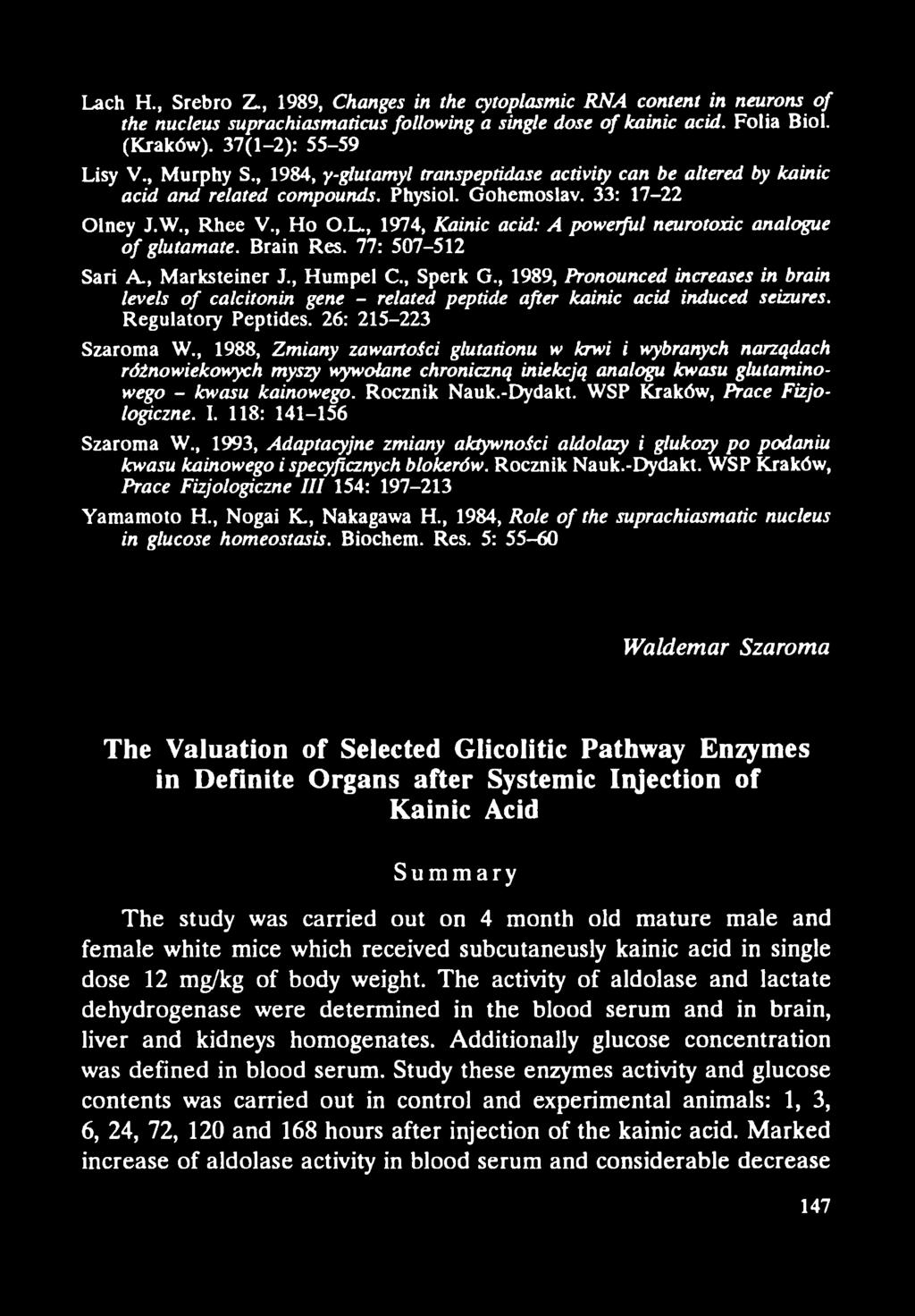 , 1974, Kainic acid: A powerful neurotońc analogue of glutamate. Brain Res. 77: 507-512 Sari A., Marksteiner J., Humpel C., Sperk G.