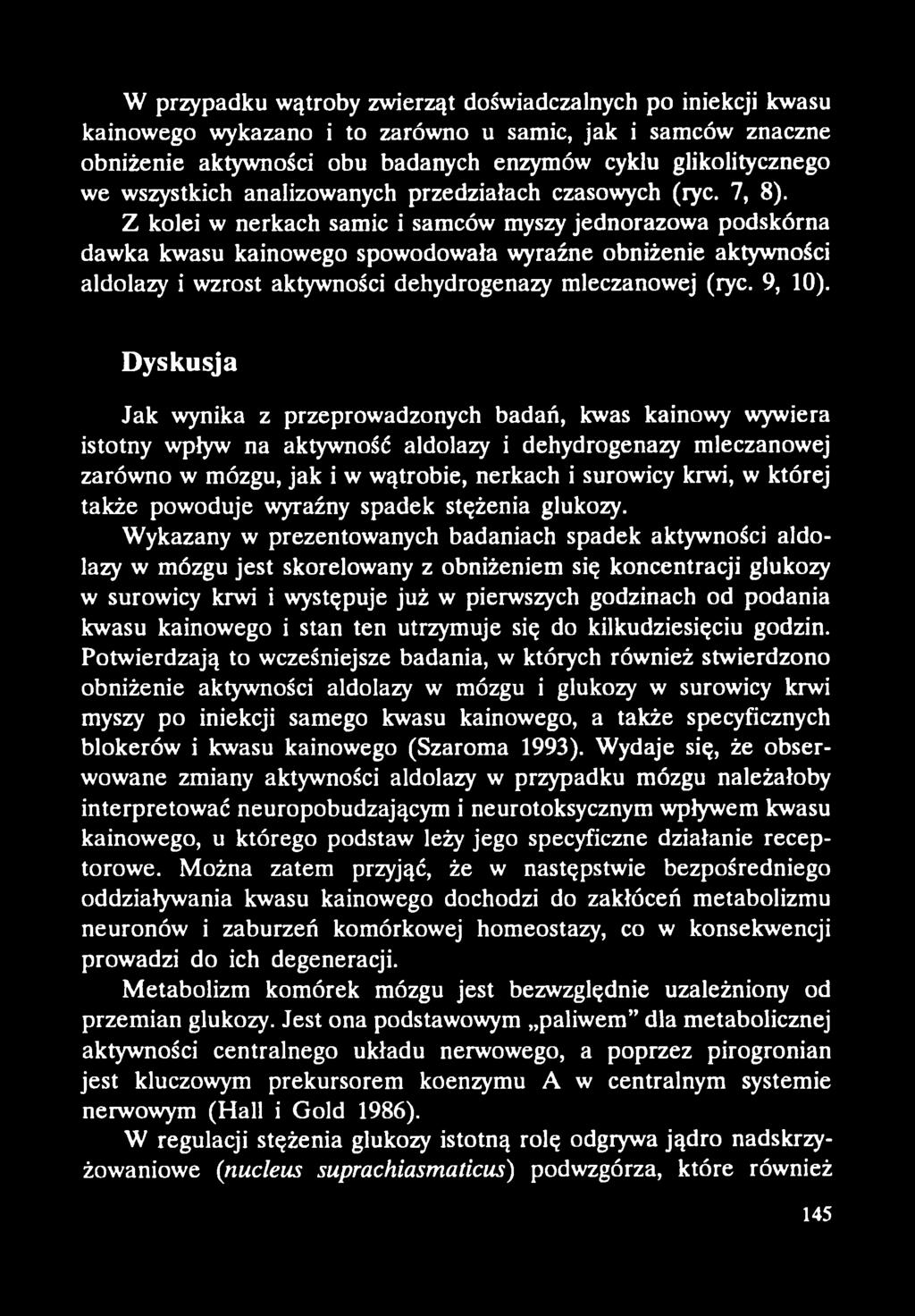 Z kolei w nerkach samic i samców myszy jednorazowa podskórna dawka kwasu kainowego spowodowała wyraźne obniżenie aktywności aldolazy i wzrost aktywności dehydrogenazy mleczanowej (ryc. 9, 10).