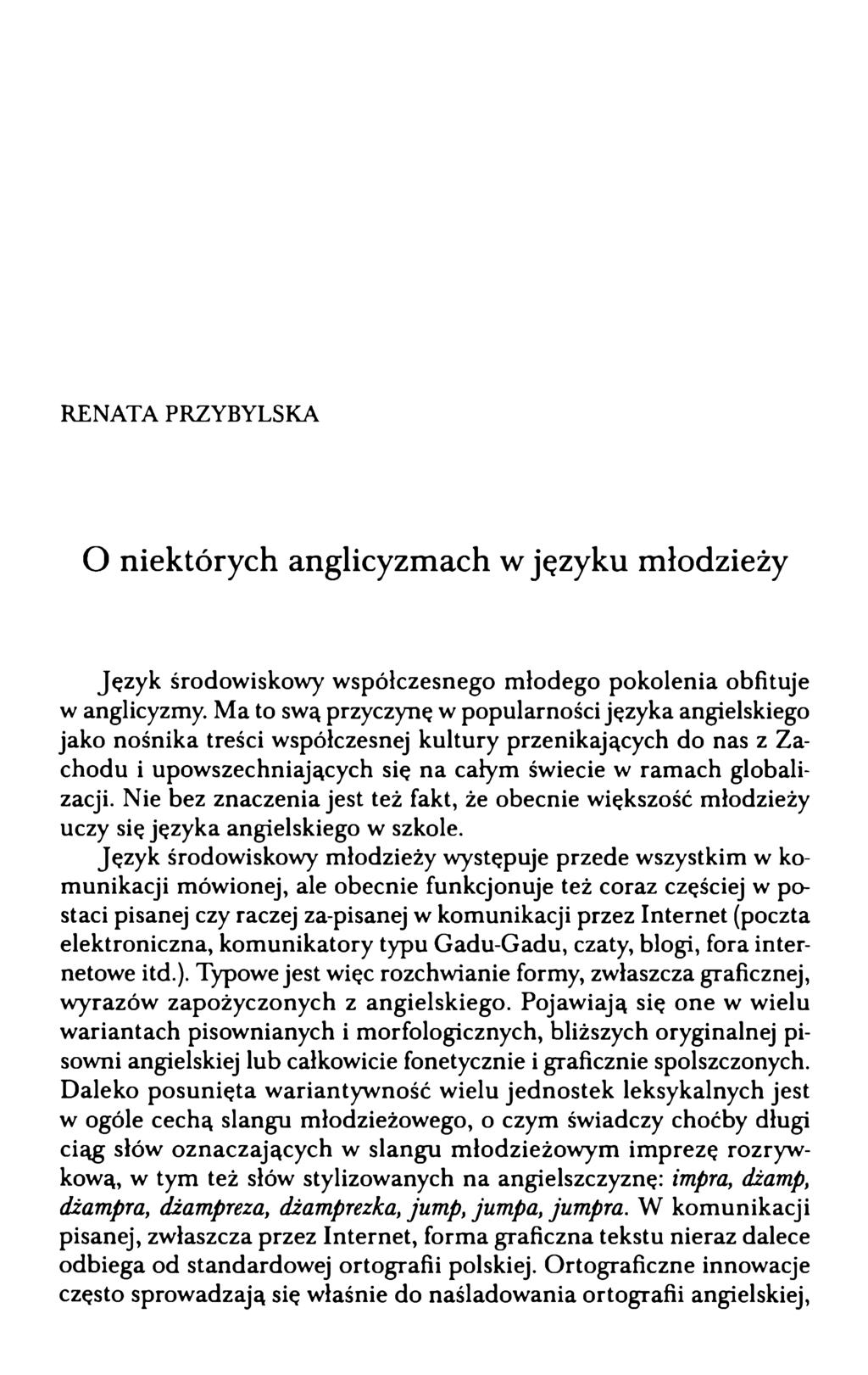 RENATA PRZYBYLSKA O niektórych anglicyzmach w języku młodzieży Język środowiskowy współczesnego młodego pokolenia obfituje w anglicyzmy.