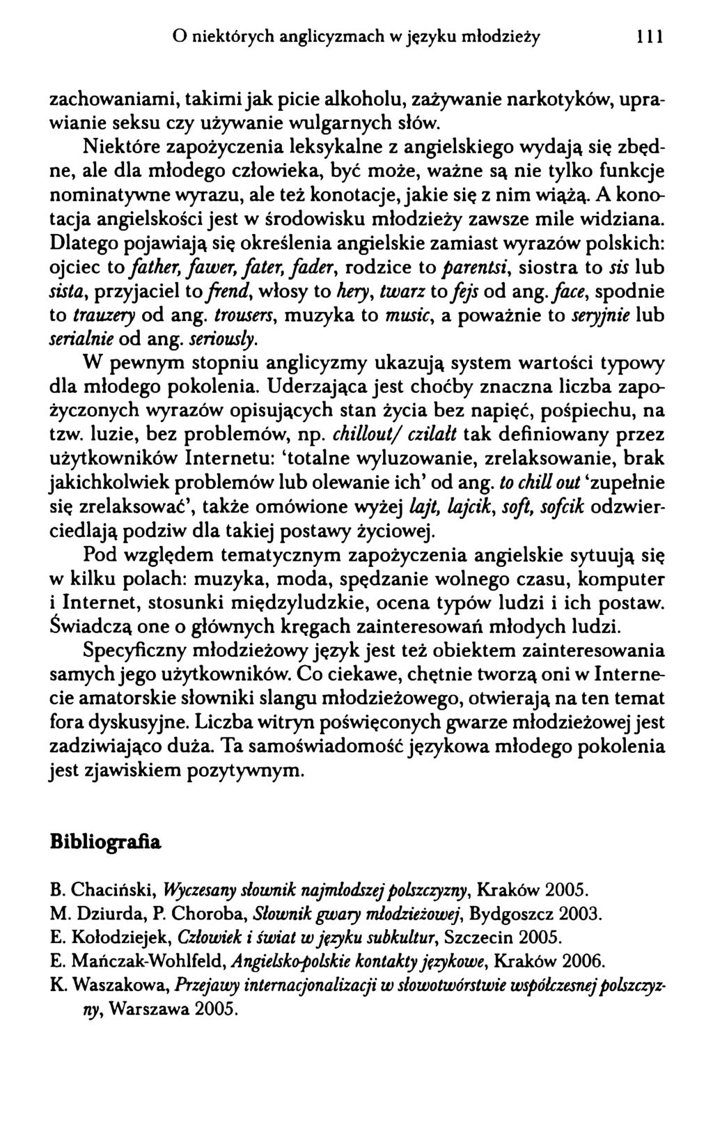 O niektórych anglicyzmach w języku młodzieży 111 zachowaniami, takimi jak picie alkoholu, zażywanie narkotyków, uprawianie seksu czy używanie wulgarnych słów.