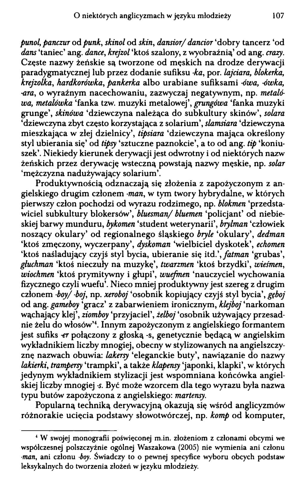 O niektórych anglicyzmach w języku młodzieży 107 punol, panczur od punk, skinol od skin, dansior/ dancior dobry tancerz od dans taniec ang. dance, krejzol ktoś szalony, z wyobraźnią od ang. crazy.