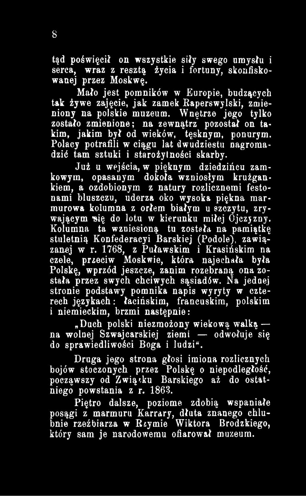 szczytu, zrywającym *się do lotu w kierunku miłej Ojczjzny. Kolumna ta wzniesioną tu została na pamiątkę stuletnią Konfederacyi Barskiej (Podole), zawiązanej w r.