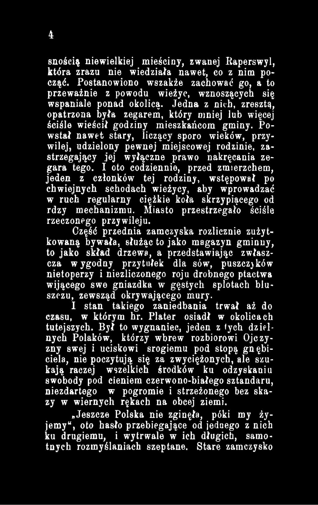 I oto codziennie, przed zmierzchem, jeden z członków tej rodziny, wstępował po chwiejnych schodach wieżycy, aby wprowadzać w ruch regularny ciężkie koła skrzypiącego od rdzy mechanizmu.