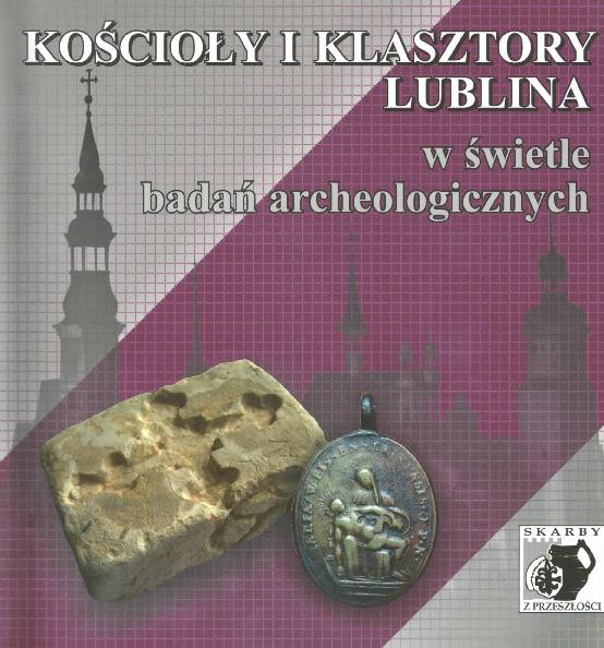 Książki 107 Skarby z przeszłości cmentarzy. Ten XIII tom Skarbów z przeszłości jest zatytułowany Kościoły i klasztory Lublina w świetle badań archeologicznych.