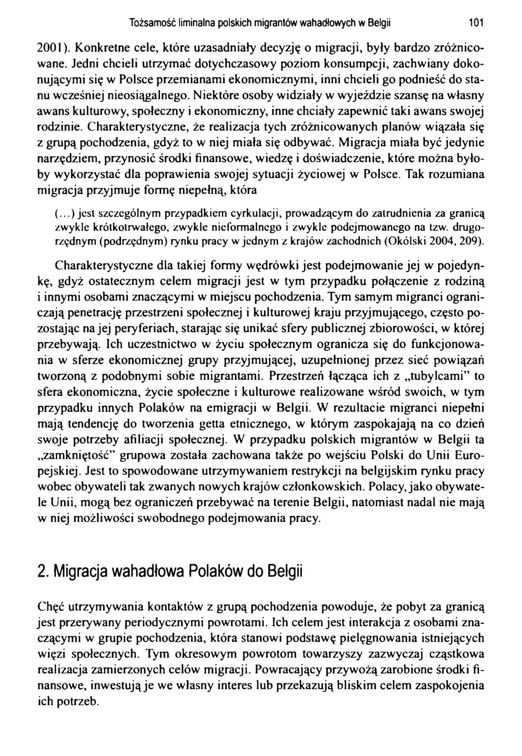Tożsamość liminalna polskich migrantów wahadłowych w Belgii 101 2001). Konkretne cele, które uzasadniały decyzję o migracji, były bardzo zróżnicowane.