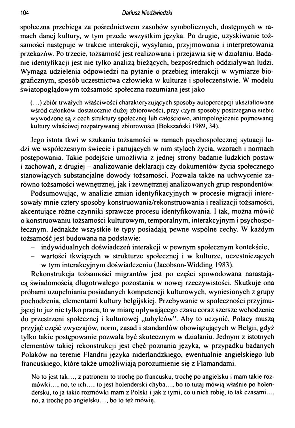 104 Dariusz Niedżwiedzki społeczna przebiega za pośrednictwem zasobów symbolicznych, dostępnych w ramach danej kultury, w tym przede wszystkim języka.
