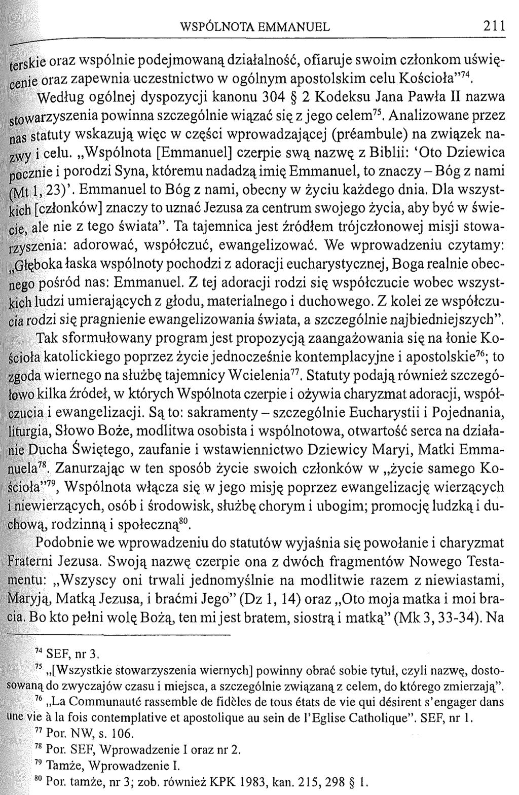 W S P Ó L N O T A E M M A N U E L 211 tei'skie oraz wspólnie podejmowaną działalność, ofiaruje swoim członkom uświęce n ie oraz zapewnia uczestnictwo w ogólnym apostolskim celu Kościoła 74.