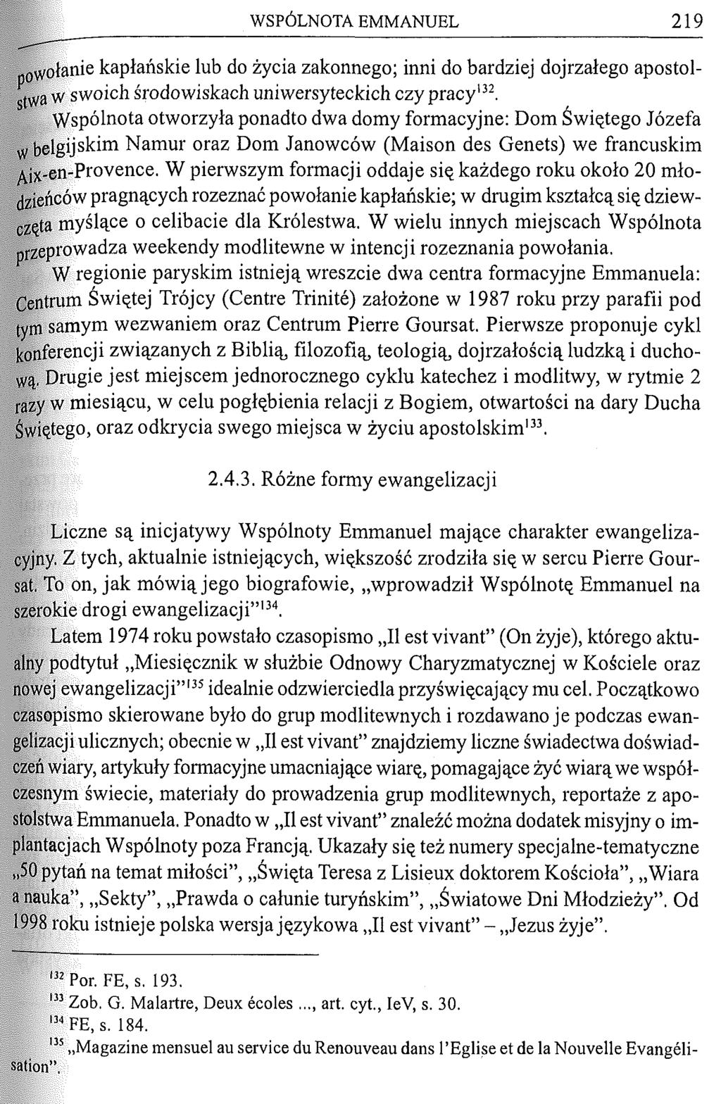 W S P Ó L N O T A E M M A N U E L 219 powołanie kapłańskie lub do życia zakonnego; inni do bardziej dojrzałego apostolstwa w swoich środowiskach uniwersyteckich czy pracy132.