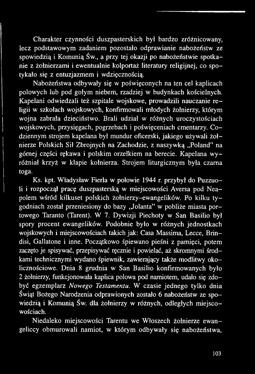 Brali udział w różnych uroczystościach wojskowych, przysięgach, pogrzebach i poświęceniach cmentarzy.