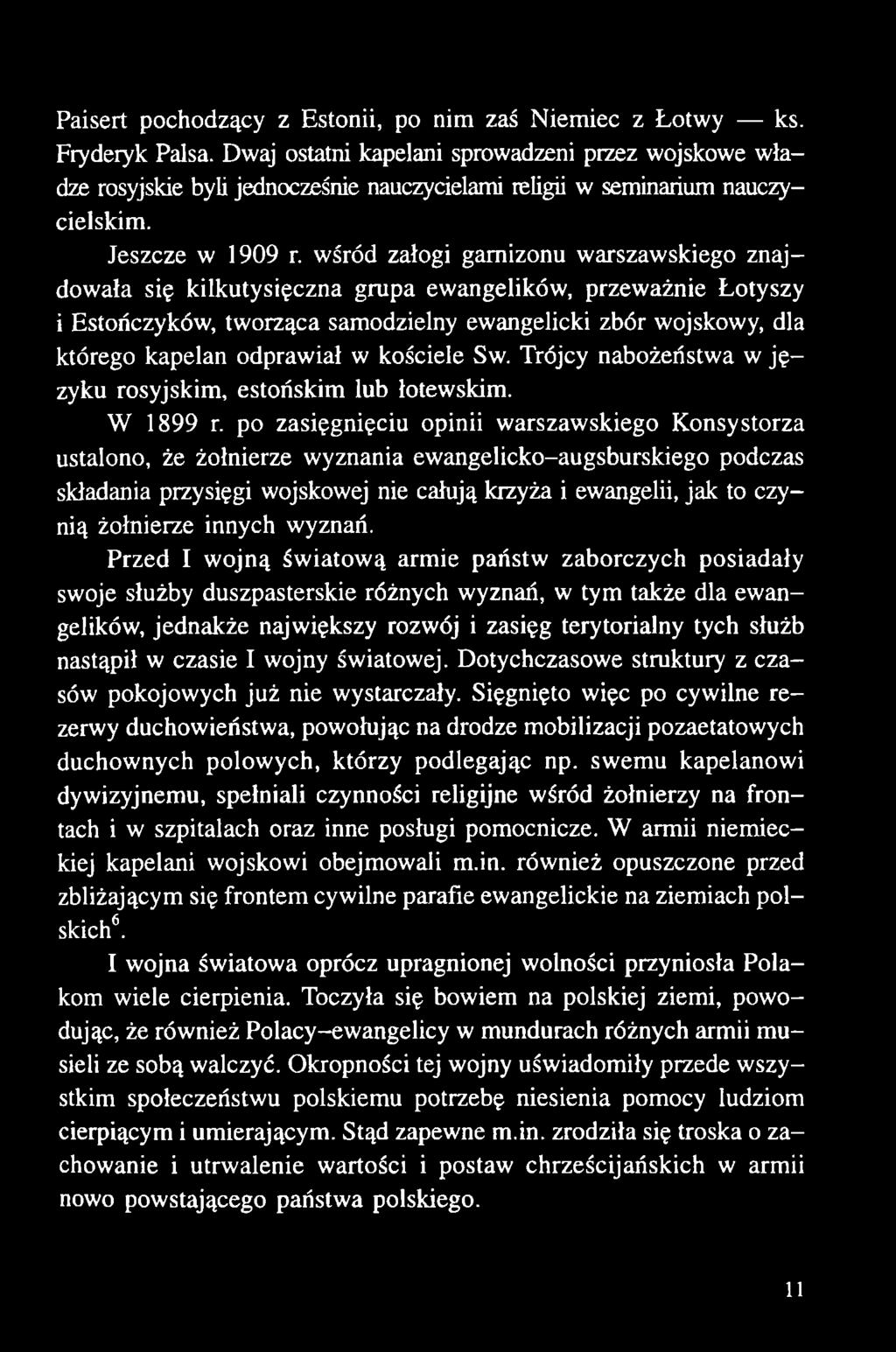 po zasięgnięciu opinii warszawskiego Konsystorza ustalono, że żołnierze wyznania ewangelicko-augsburskiego podczas składania przysięgi wojskowej nie całują krzyża i ewangelii, jak to czynią żołnierze