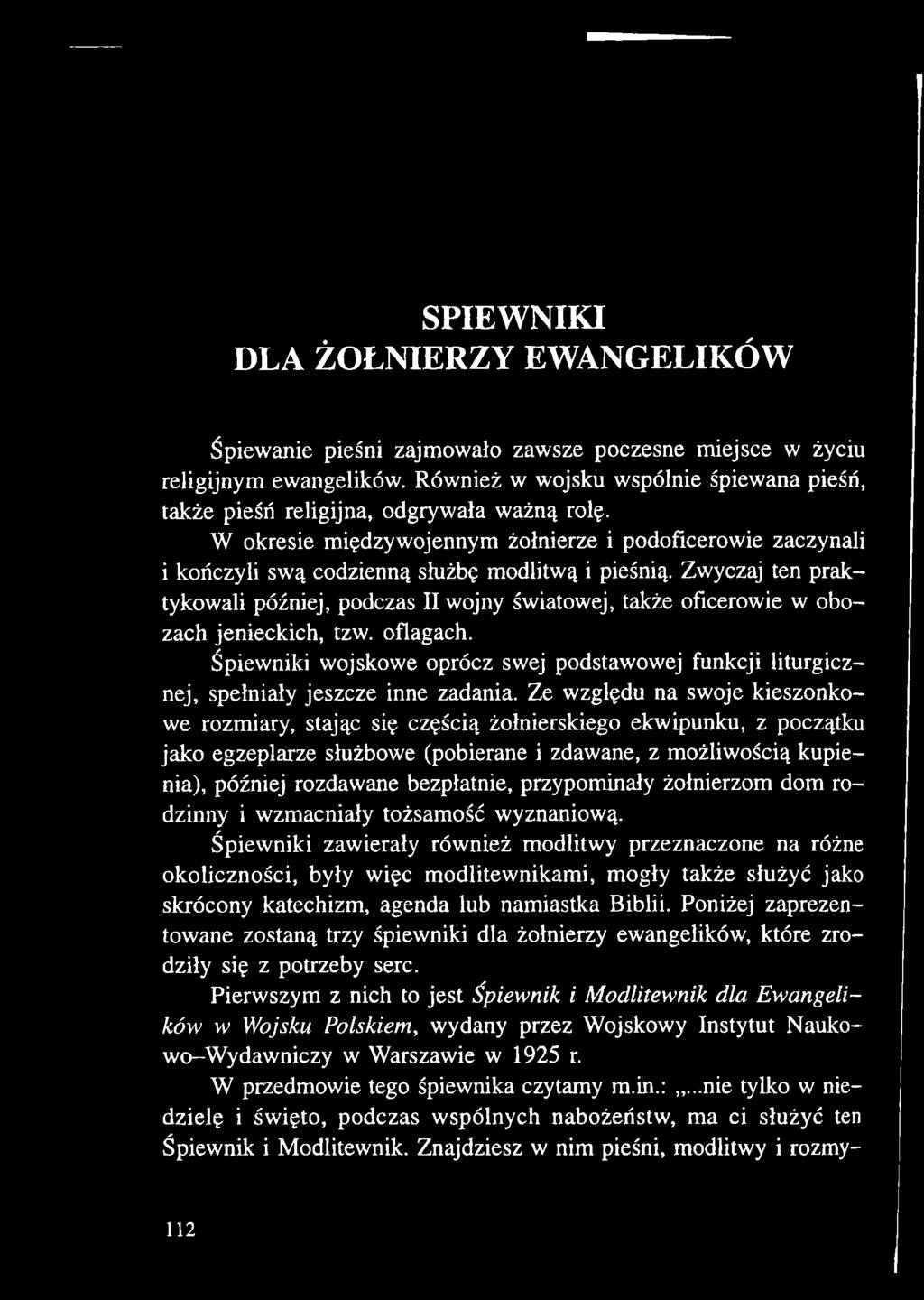 Ze względu na swoje kieszonkowe rozmiary, stając się częścią żołnierskiego ekwipunku, z początku jako egzeplarze służbowe (pobierane i zdawane, z możliwością kupienia), później rozdawane bezpłatnie,