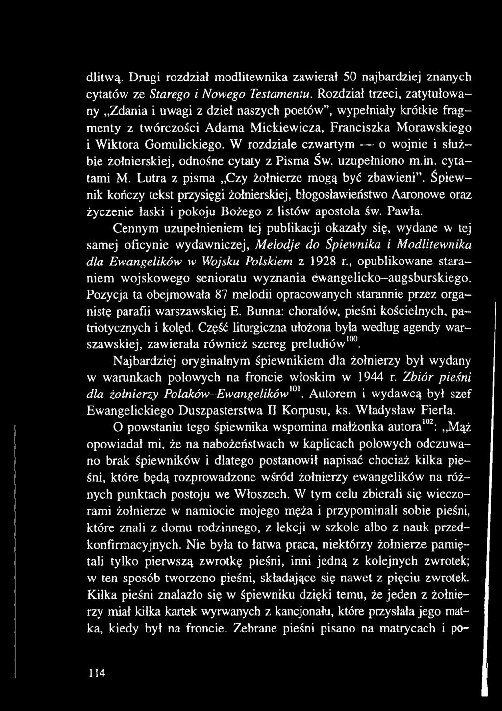 Cennym uzupełnieniem tej publikacji okazały się, wydane w tej samej oficynie wydawniczej, Melodje do Śpiewnika i Modlitewnika dla Ewangelików w Wojsku Polskiem z 1928 r opublikowane staraniem