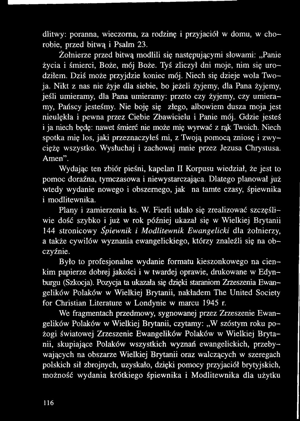 Nikt z nas nie żyje dla siebie, bo jeżeli żyjemy, dla Pana żyjemy, jeśli umieramy, dla Pana umieramy: przeto czy żyjemy, czy umieramy, Pańscy jesteśmy.