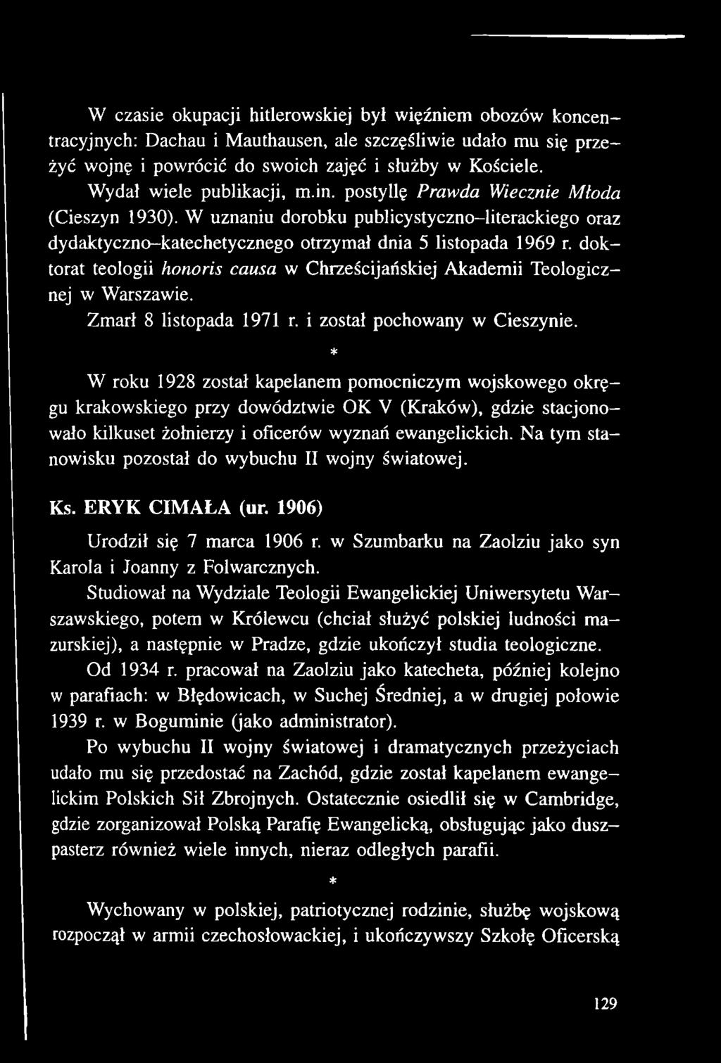 doktorat teologii honoris causa w Chrześcijańskiej Akademii Teologicznej w Warszawie. Zmarł 8 listopada 1971 r. i został pochowany w Cieszynie.