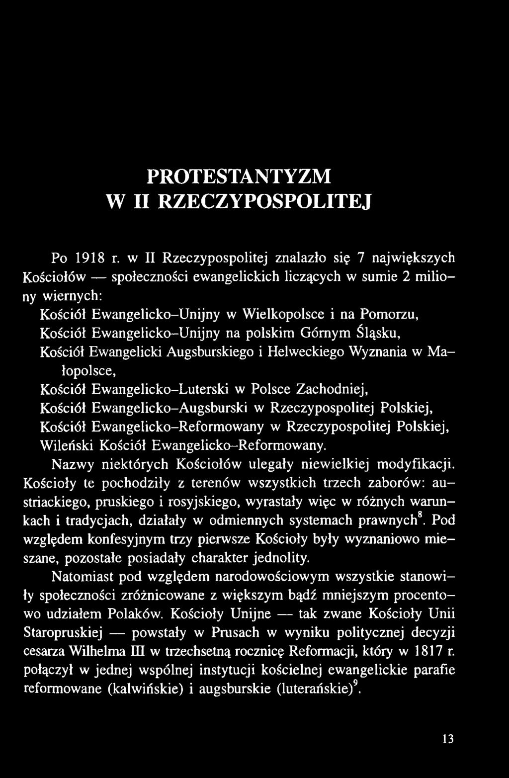 Kościoły te pochodziły z terenów wszystkich trzech zaborów: austriackiego, pruskiego i rosyjskiego, wyrastały więc w różnych warunkach i tradycjach, działały w odmiennych systemach prawnych8.