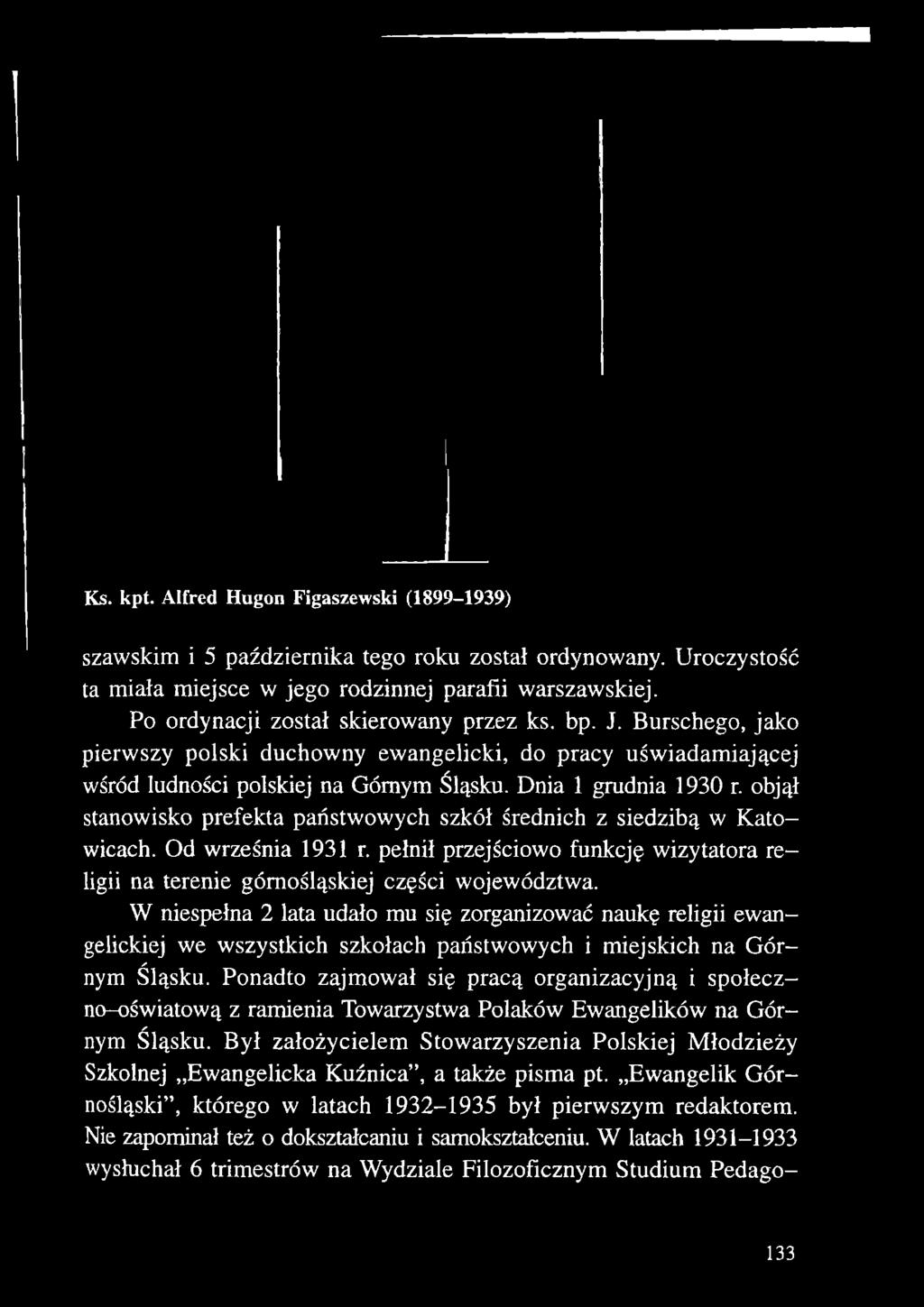 Dnia 1 grudnia 1930 r. objął stanowisko prefekta państwowych szkół średnich z siedzibą w Katowicach. Od września 1931 r.