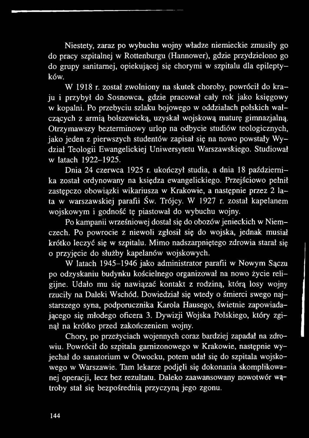 Studiował w latach 1922-1925. Dnia 24 czerwca 1925 r. ukończył studia, a dnia 18 października został ordynowany na księdza ewangelickiego.