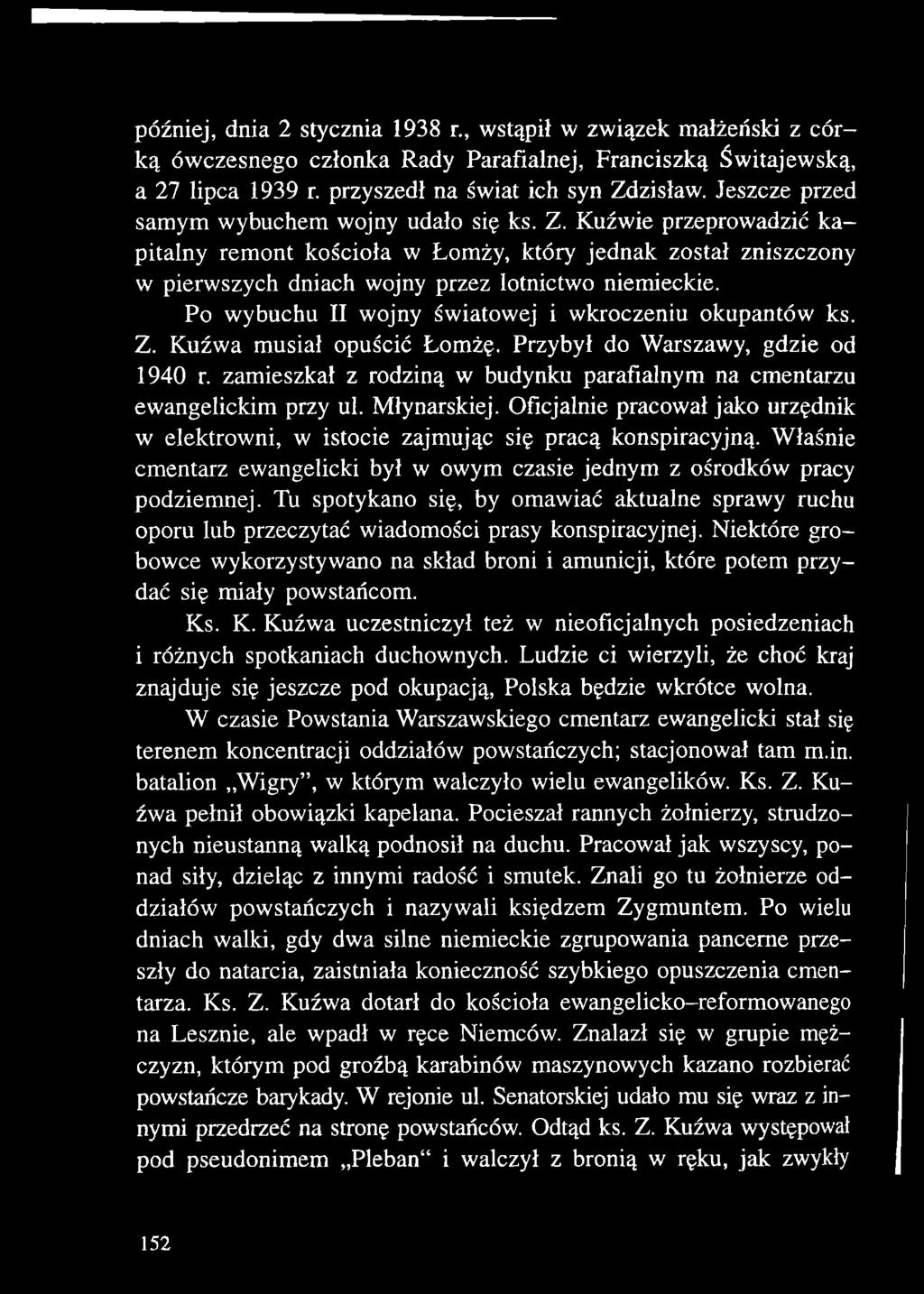 Właśnie cmentarz ewangelicki był w owym czasie jednym z ośrodków pracy podziemnej. Tu spotykano się, by omawiać aktualne sprawy ruchu oporu lub przeczytać wiadomości prasy konspiracyjnej.