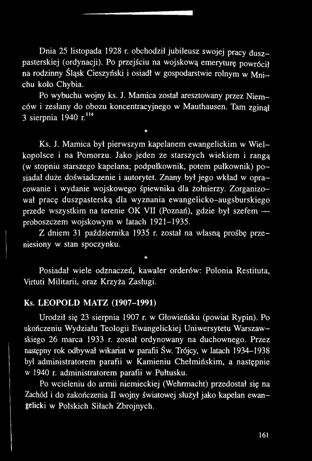 Jako jeden ze starszych wiekiem i rangą (w stopniu starszego kapelana; podpułkownik, potem pułkownik) posiadał duże doświadczenie i autorytet.