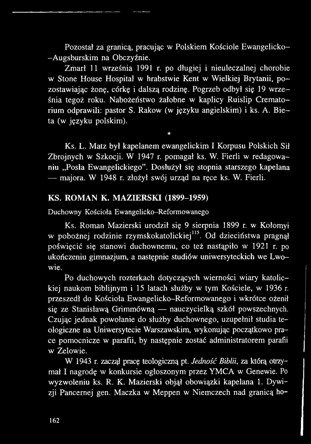 W 1948 r. złożył swój urząd na ręce ks. W. Fierli. KS. ROMAN K. MAZIERSKI (1899-1959) Duchowny Kościoła Ewangelicko-Reformowanego Ks. Roman Mazierski urodził się 9 sierpnia 1899 r.