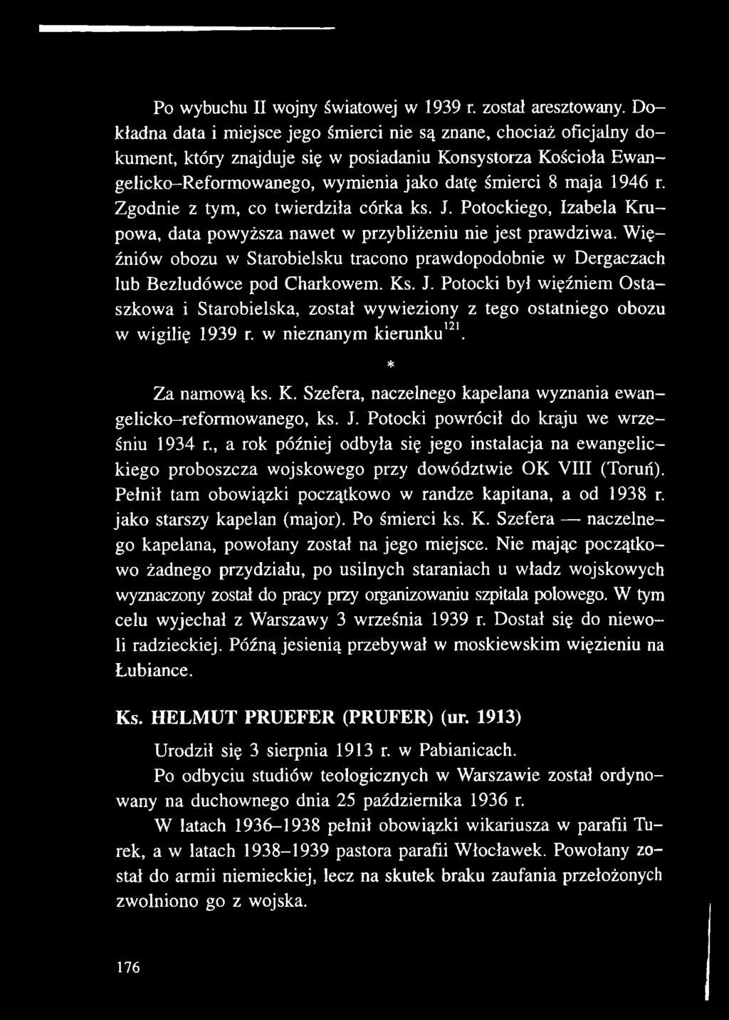 Potocki był więźniem Ostaszkowa i Starobielska, został wywieziony z tego ostatniego obozu w wigilię 1939 r. w nieznanym kierunku121. * Za namową ks. K.