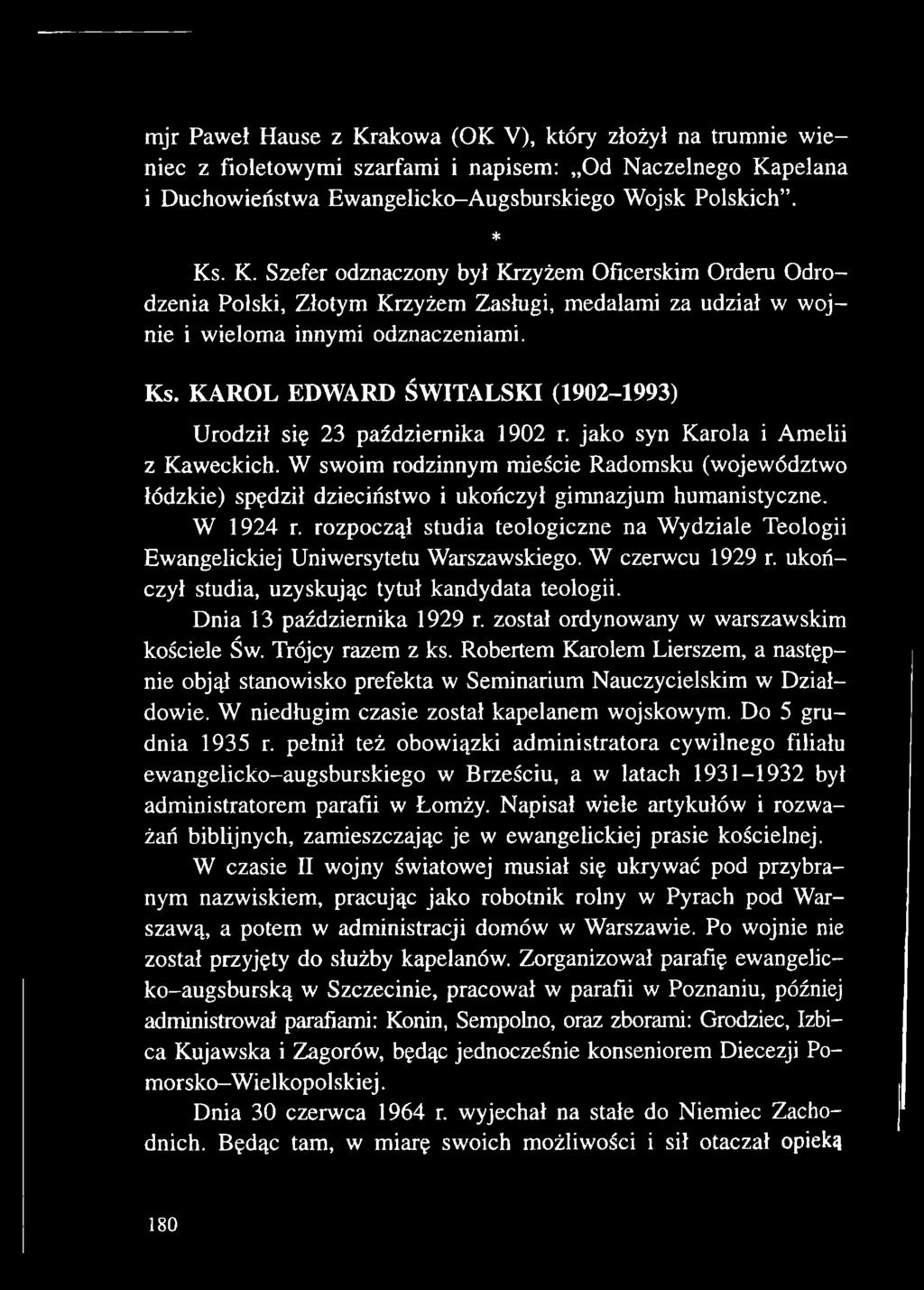 został ordynowany w warszawskim kościele Św. Trójcy razem z ks. Robertem Karolem Lierszem, a następnie objął stanowisko prefekta w Seminarium Nauczycielskim w Działdowie.