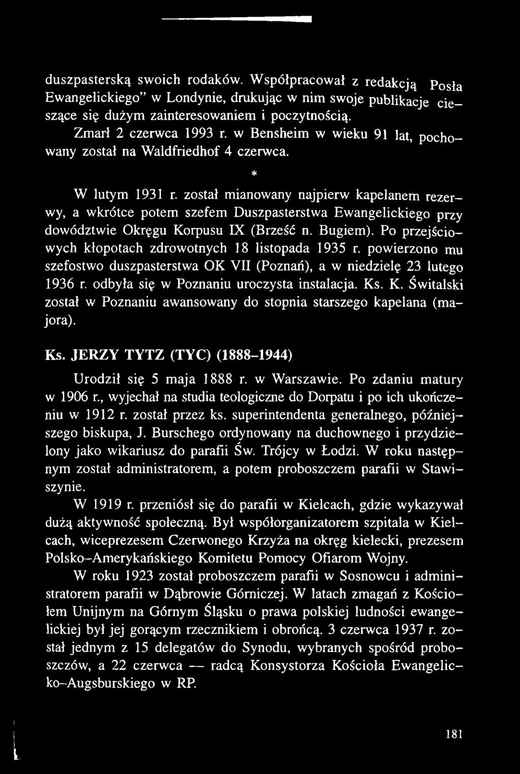 . K. Świtalski został w Poznaniu awansowany do stopnia starszego kapelana (majora). Ks. JERZY TYTZ (TYC) (1888-1944) Urodził się 5 maja 1888 r. w Warszawie. Po zdaniu matury w 1906 r.