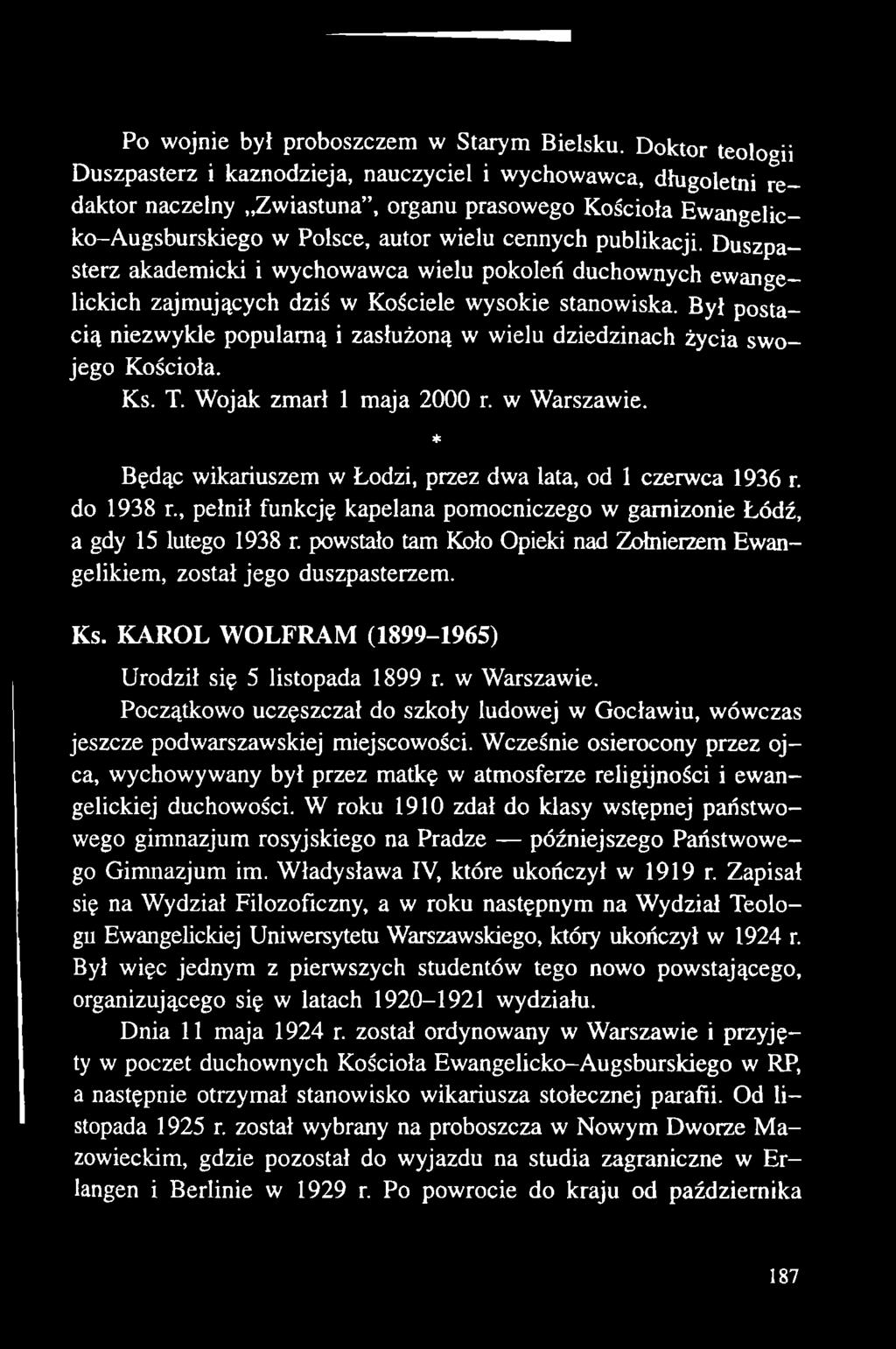 * Będąc wikariuszem w Łodzi, przez dwa lata, od 1 czerwca 1936 r. do 1938 r., pełnił funkcję kapelana pomocniczego w garnizonie Łódź, a gdy 15 lutego 1938 r.