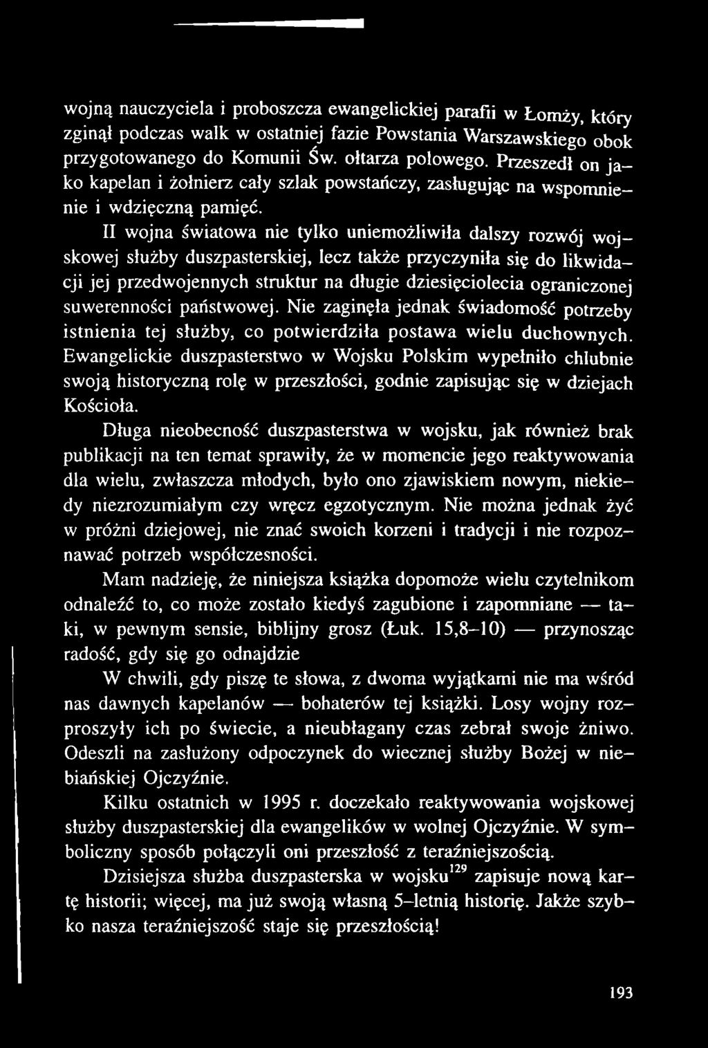Ewangelickie duszpasterstwo w Wojsku Polskim wypełniło chlubnie swoją historyczną rolę w przeszłości, godnie zapisując się w dziejach Kościoła.