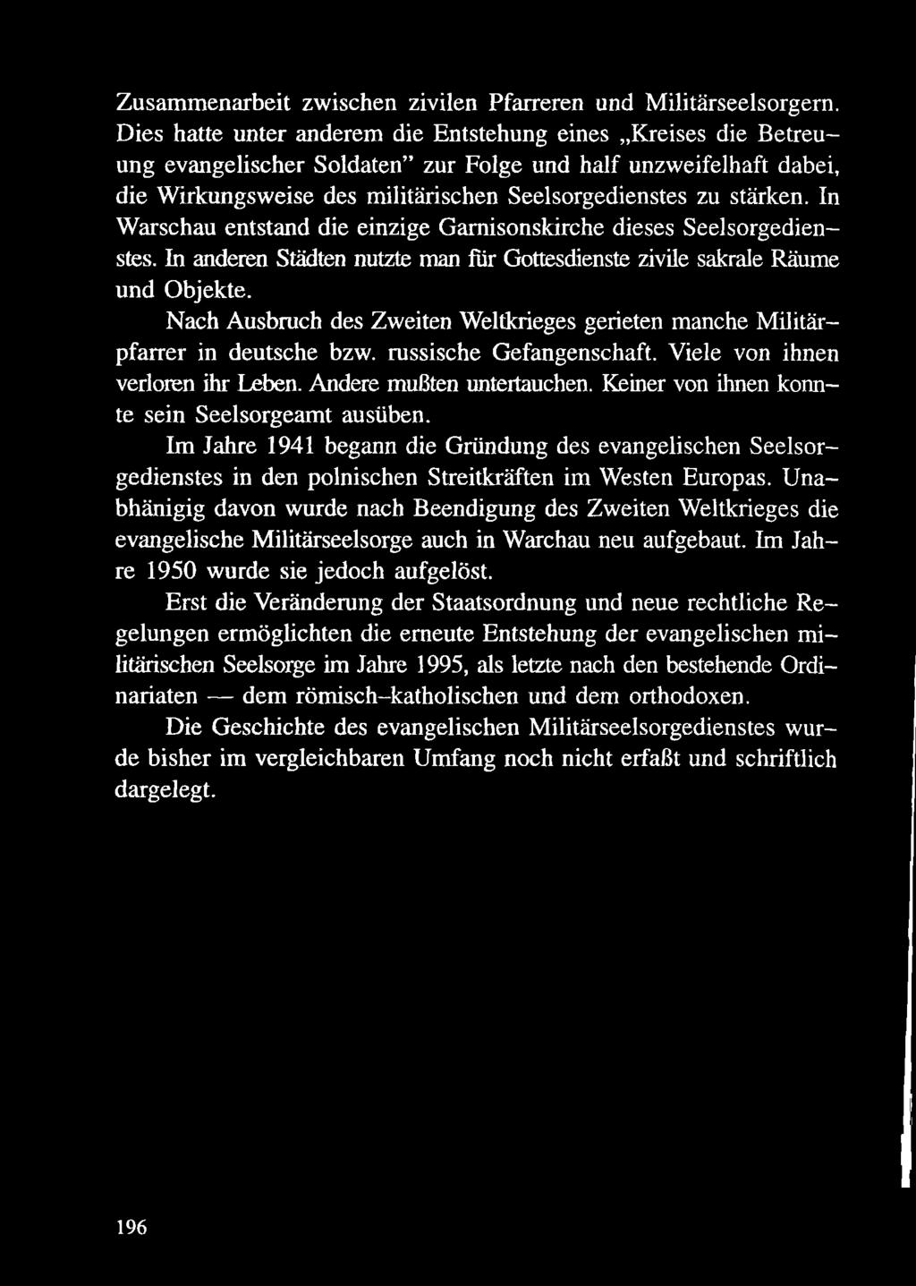 Keiner von ihnen konnte sein Seelsorgeamt ausüben. Im Jahre 1941 begann die Gründung des evangelischen Seelsorgedienstes in den polnischen Streitkräften im Westen Europas.