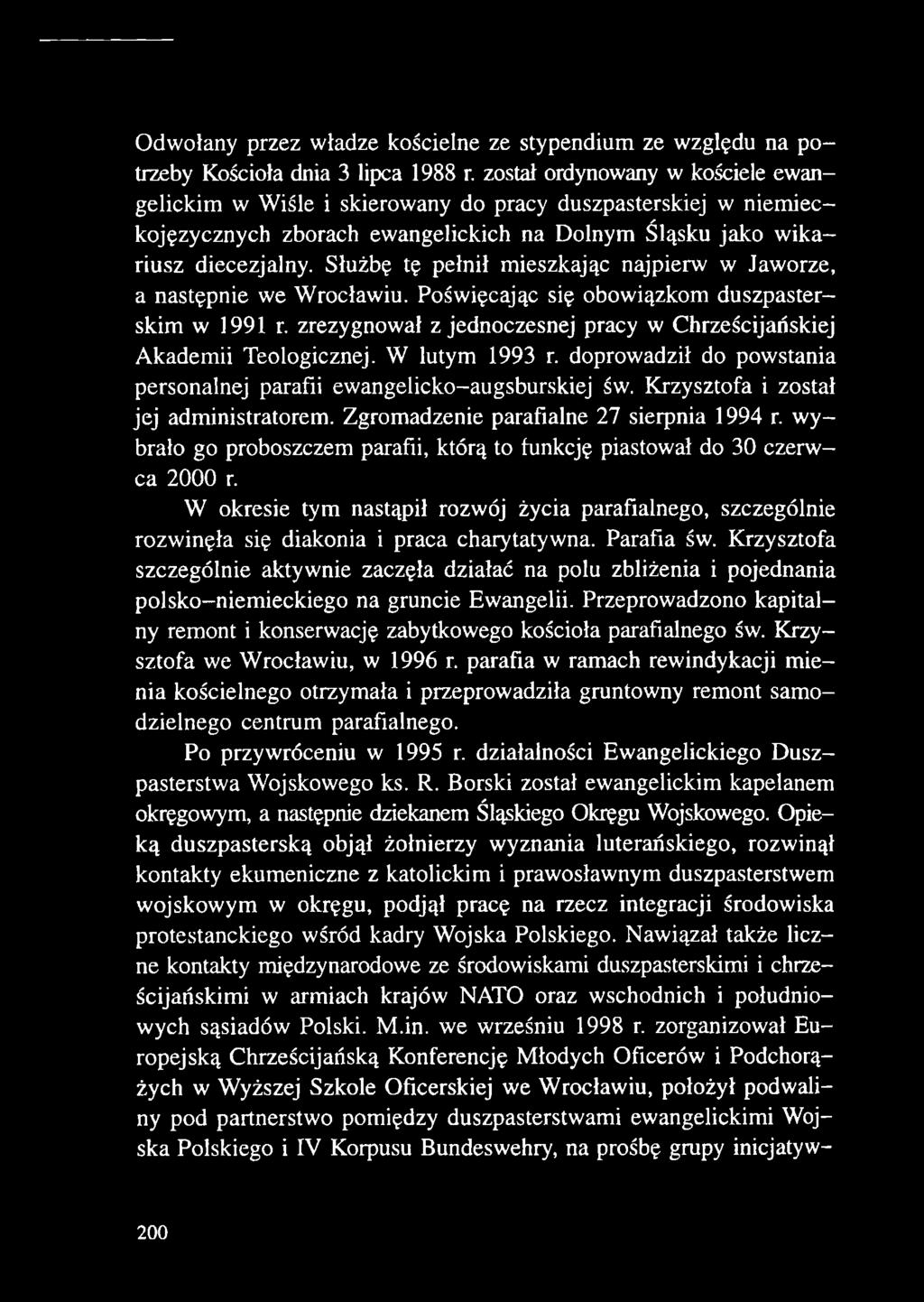 wybrało go proboszczem parafii, którą to funkcję piastował do 30 czerwca 2000 r. W okresie tym nastąpił rozwój życia parafialnego, szczególnie rozwinęła się diakonia i praca charytatywna. Parafia św.